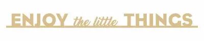 MOT AVEC BANDE ENJOY THE LITTLE THINGS MDF 3 MM