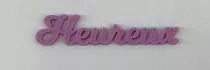 MOT PLEXI 3 MM HEUREUX COULEUR AU CHOIX
