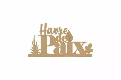 PHRASE EN BOIS - HAVRE DE PAIX
