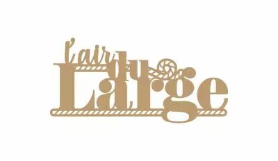 PHRASE EN BOIS - L\'AIR DU LARGE